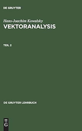 hans joachim kowalsky vektoranalysis teil 2 1st edition hans joachim kowalsky 3110046423, 978-3110046427