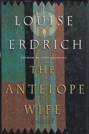 the antelope wife a novel 1st edition louise erdrich 0060187263, 978-0060187262