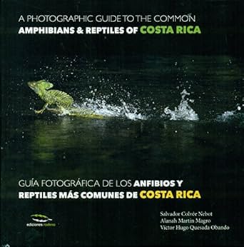 a photographic guide of the common amphibians and reptiles of costa rica/ guia fotografica de los anfibios y