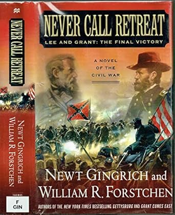 never call retreat lee and grant the final victory 1st edition newt gingrich ,william r forstchen ,albert s