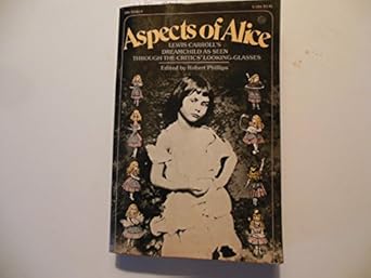 aspects of alice lewis carrolls dreamchild as seen through the critics looking glasses 1st edition robert s