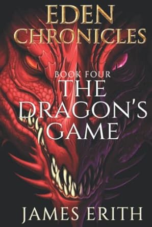 the dragons game eden chronicles 4 1st edition james erith 1910134619, 978-1910134610