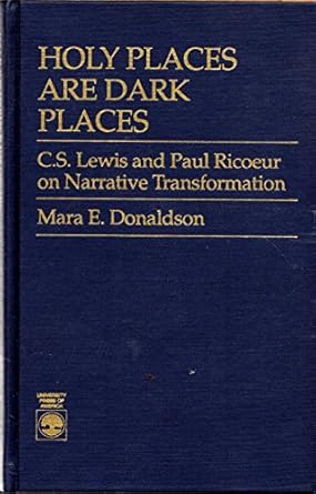 holy places are dark places c s lewis and paul ricour on narrative transformation 1st edition mara e