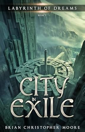 city in exile labyrinth of dreams book 2 1st edition brian christopher moore 0998603066, 978-0998603063