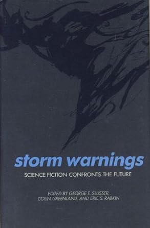 storm warnings science fiction confronts the future 1st edition george e slusser ,colin greenland ,eric s