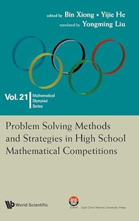 problem solving methods and strategies in high school mathematical competitions 1st edition bin xiong ,yijie