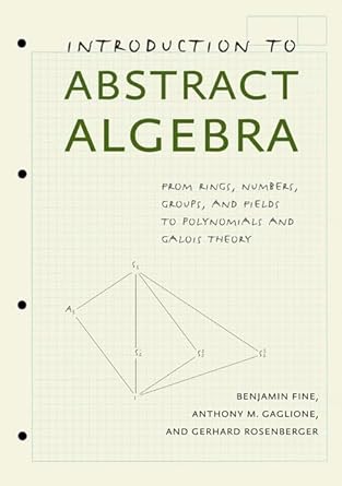 introduction to abstract algebra from rings numbers groups and fields to polynomials and galois theory 1st