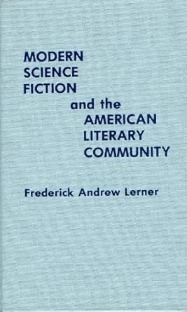 modern science fiction and the american literary community 1st edition frederick andrew lerner 0810817942,
