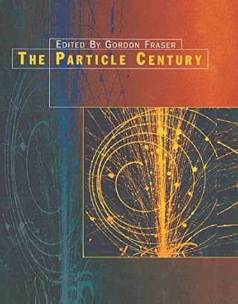 the particle century 1st edition gordon fraser 0750305436, 978-0750305433