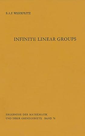 infinite linear groups an account of the group theoretic properties of infinite groups of matrices 1st