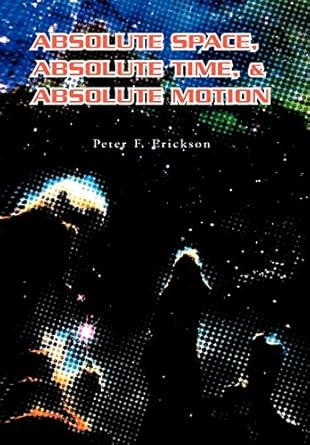 absolute space absolute time and absolute motion 1st edition peter f erickson 1599261189, 978-1599261188