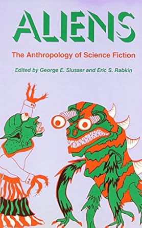 aliens the anthropology of science fiction 1st edition george e slusser ,eric s rabkin 0809313758,
