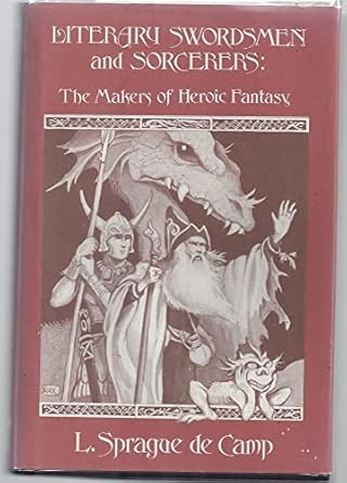 literary swordsmen and sorcerers the makers of heroic fantasy 1st edition l sprague de camp 0870540769,