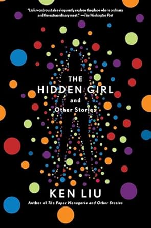 the hidden girl and other stories 1st edition ken liu 1982134038, 978-1982134037