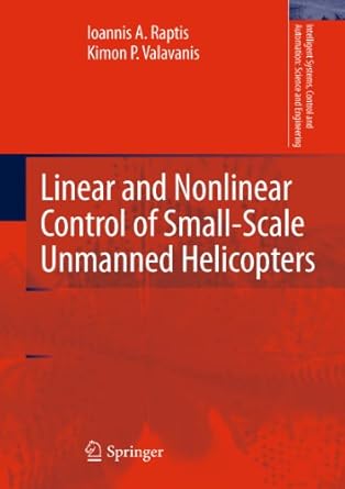 linear and nonlinear control of small scale unmanned helicopters 1st edition ioannis a raptis ,kimon p