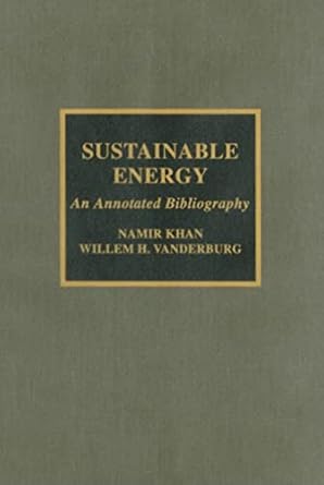 sustainable energy an annotated bibliography 1st edition namir khan ,willem h vanderburg 0810840448,