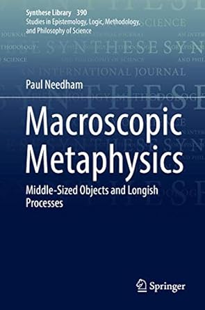 macroscopic metaphysics middle sized objects and longish processes 1st edition paul needham 3319709984,