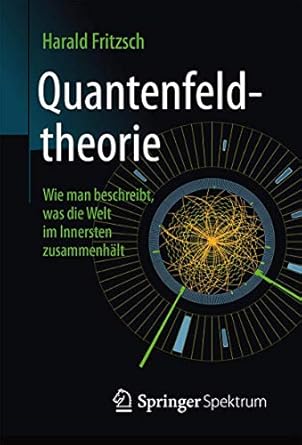 quantenfeldtheorie wie man beschreibt was die welt im innersten zusammenhalt 1st edition harald fritzsch