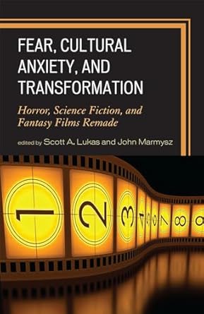fear cultural anxiety and transformation horror science fiction and fantasy films remade 1st edition scott a