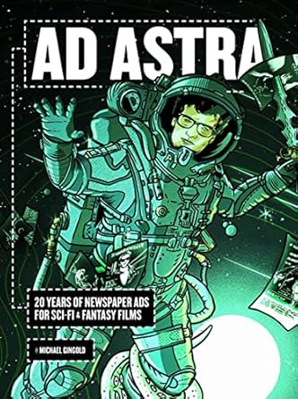 ad astra 20 years of newspaper ads for sci fi and fantasy films 1st edition michael gingold ,larry