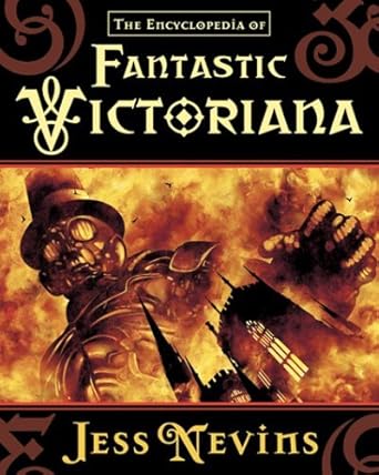 the encyclopedia of fantastic victoriana 1st edition jess nevins ,michael moorcock 1932265155, 978-1932265156