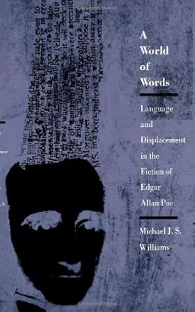 a world of words language and displacement in the fiction of edgar allan poe 1st edition michael j s williams