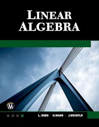 linear algebra 1st edition l shen ,haohao wang ,j wojdylo 1683923766, 978-1683923763