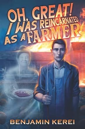 oh great i was reincarnated as a farmer a litrpg adventure 1st edition mr benjamin neihana kerei ,luciano
