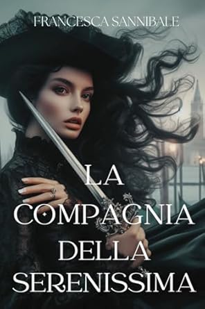 la compagnia della serenissima 1st edition francesca sannibale 1520127839, 978-1520127835