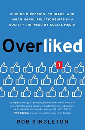 overliked finding direction courage and meaningful relationships in a society crippled by social media 1st