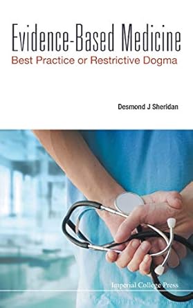 evidence based medicine best practice or restrictive dogma 1st edition desmond j sheridan 1783267623,