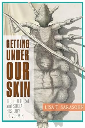 getting under our skin the cultural and social history of vermin 1st edition lisa t sarasohn 1421441381,
