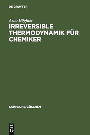irreversible thermodynamik fur chemiker 1st edition arno hopfner 3110035200, 978-3110035209