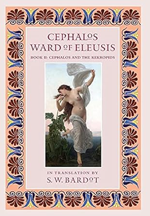 cephalos ward of eleusis book ii cephalos and the kekropids 1st edition s w bardot 1937650766, 978-1937650766