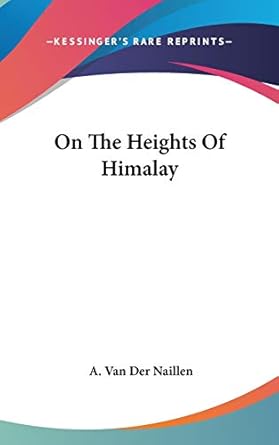 on the heights of himalay 1st edition a van der naillen 0548539227, 978-0548539224