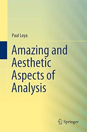 amazing and aesthetic aspects of analysis 1st edition paul loya 1493967932, 978-1493967933