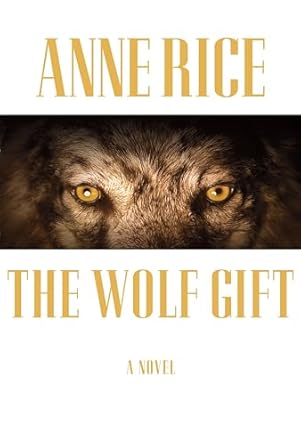 the wolf gift a novel 1st edition anne rice 0307595110, 978-0307595119