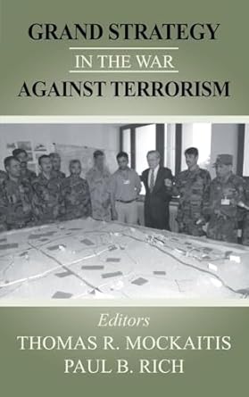 grand strategy in the war against terrorism 1st edition thomas r mockaitis ,paul b rich 0714653136,