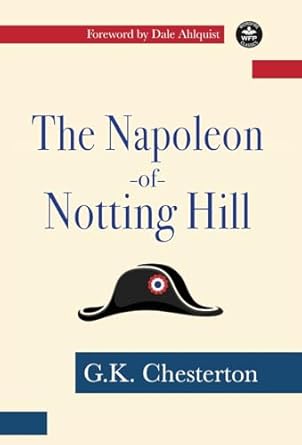the napoleon of notting hill 1st edition g k chesterton ,jennifer daniels ,dale ahlquist 168057518x,