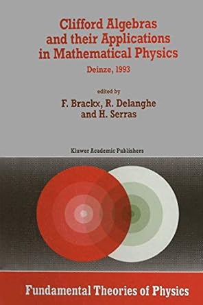 clifford algebras and their applications in mathematical physics proceedings of the third conference held at