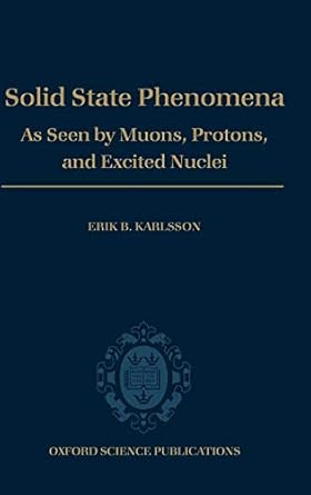 solid state phenomena as seen by muons protons and excited nuclei 1st edition erik b karlsson 0198537786,