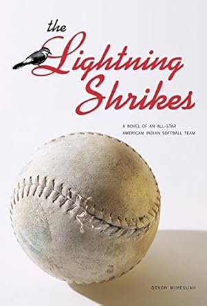 the lightning shrikes a novel of an all star american indian softball team 1st edition devon mihesuah