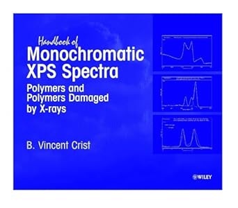 handbook of monochromatic xps spectra polymers and polymers damaged by x rays 1st edition b vincent crist