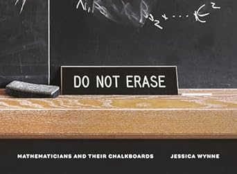 do not erase mathematicians and their chalkboards 1st edition jessica wynne 0691199221, 978-0691199221