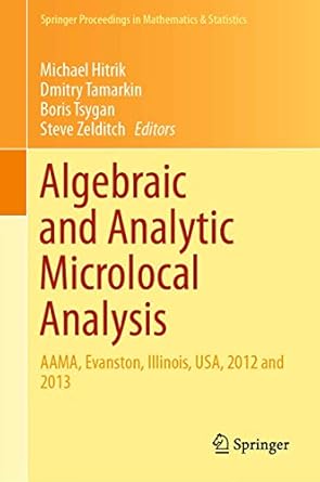 algebraic and analytic microlocal analysis aama evanston illinois usa 2012 and 2013 1st edition michael