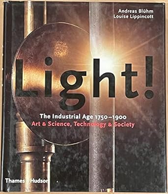 light the industrial age 1750 1900 art and science technology and society 1st edition andreas bluhm ,louise