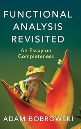 functional analysis revisited an essay on completeness 1st edition adam bobrowski 1009430912, 978-1009430913