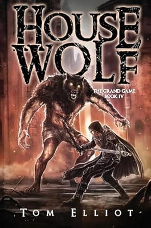 house wolf the grand game book 4 a dark fantasy litrpg adventure 1st edition tom elliot 0796122164,