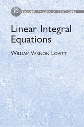 linear integral equations 1st edition william vernon lovitt 0486442853, 978-0486442853