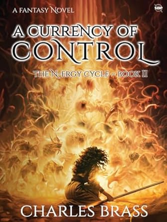 a currency of control the n ergy cycle book ii 1st edition charles brass 1947713299, 978-1947713291